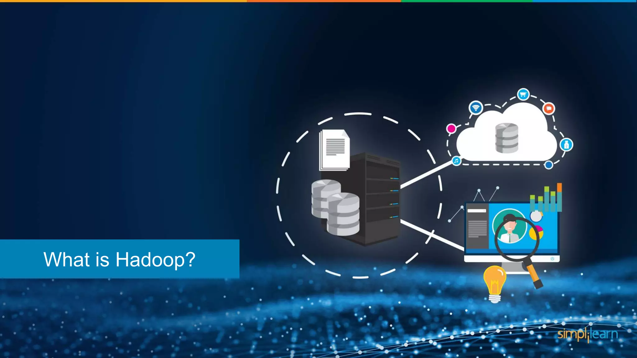 What is Hadoop?
 