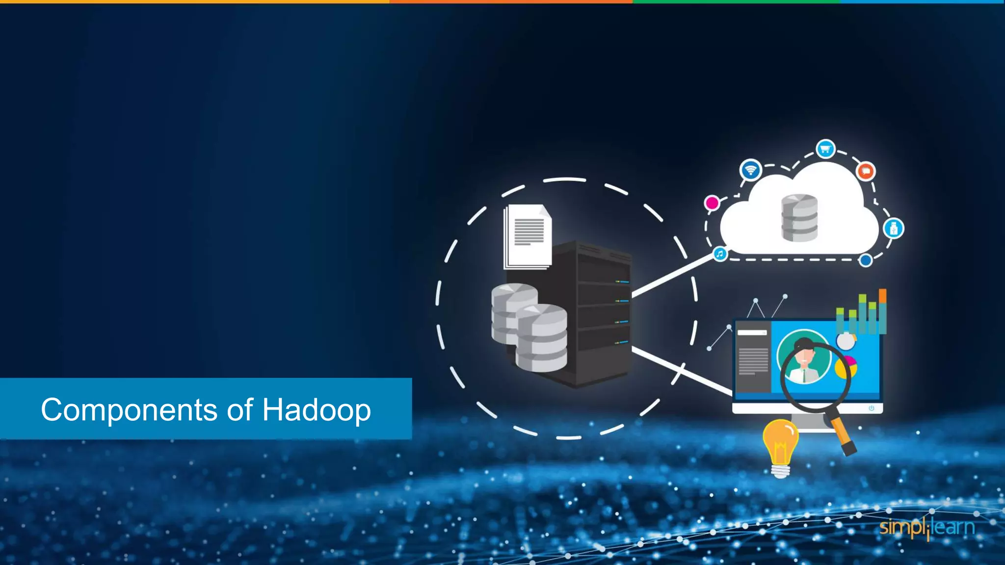 Components of Hadoop
 