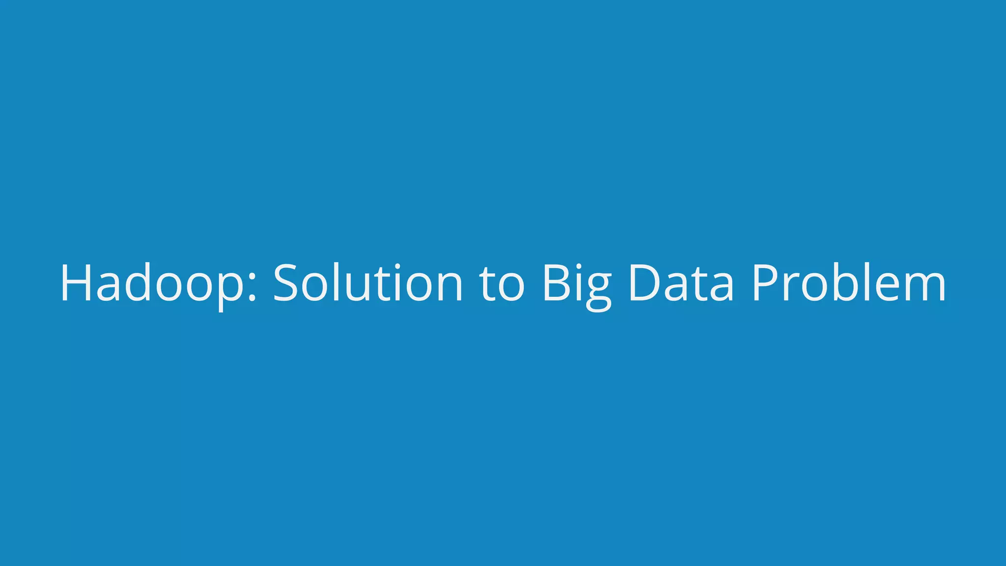 www.edureka.co/big-data-and-hadoopEDUREKA HADOOP CERTIFICATION TRAINING Hadoop: Solution to Big Data Problem 