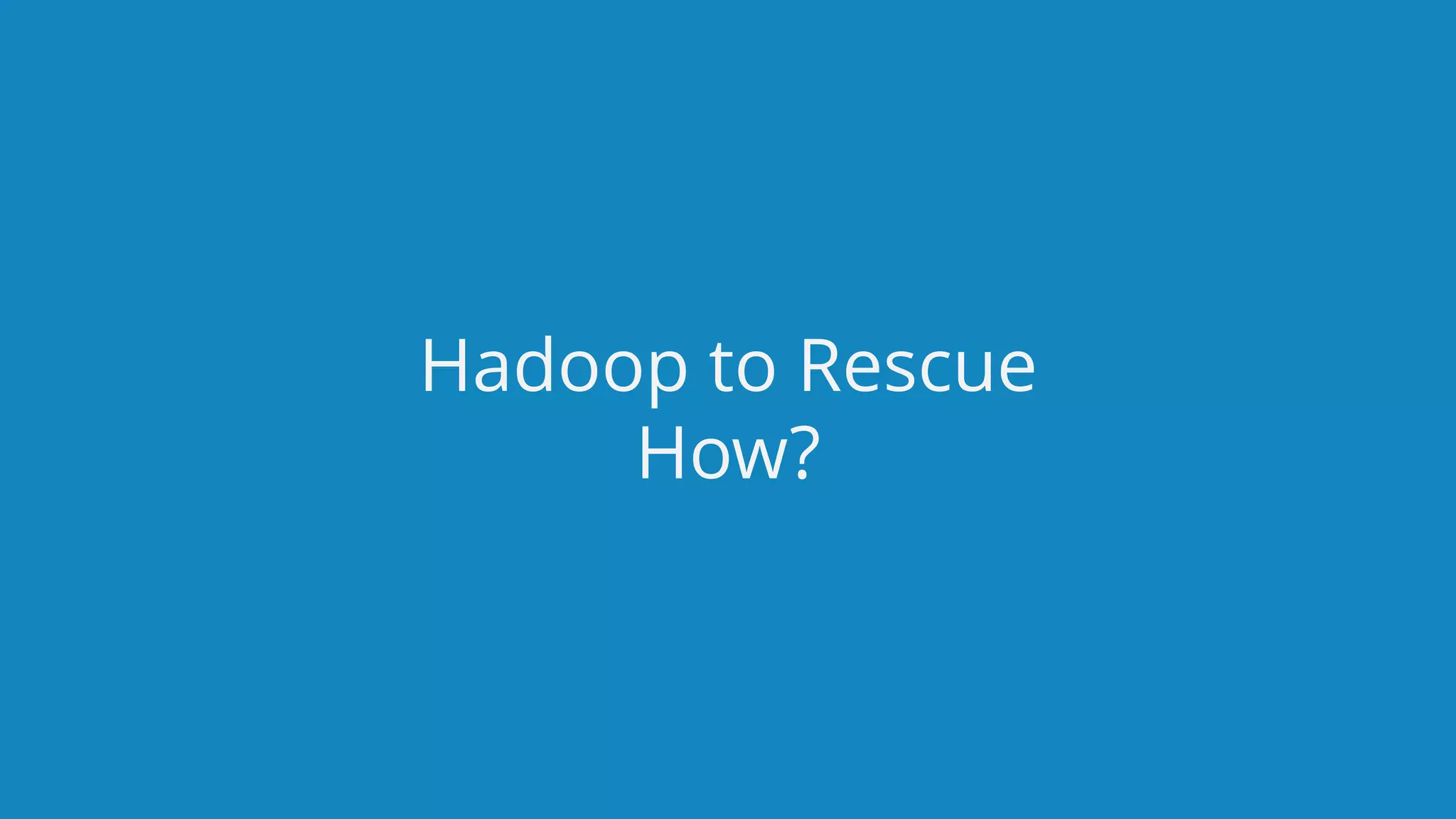 www.edureka.co/big-data-and-hadoopEDUREKA HADOOP CERTIFICATION TRAINING Hadoop to Rescue How? 