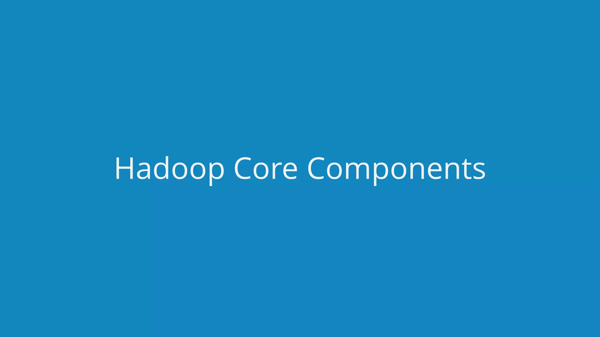 www.edureka.co/big-data-and-hadoopEDUREKA HADOOP CERTIFICATION TRAINING Hadoop Core Components 