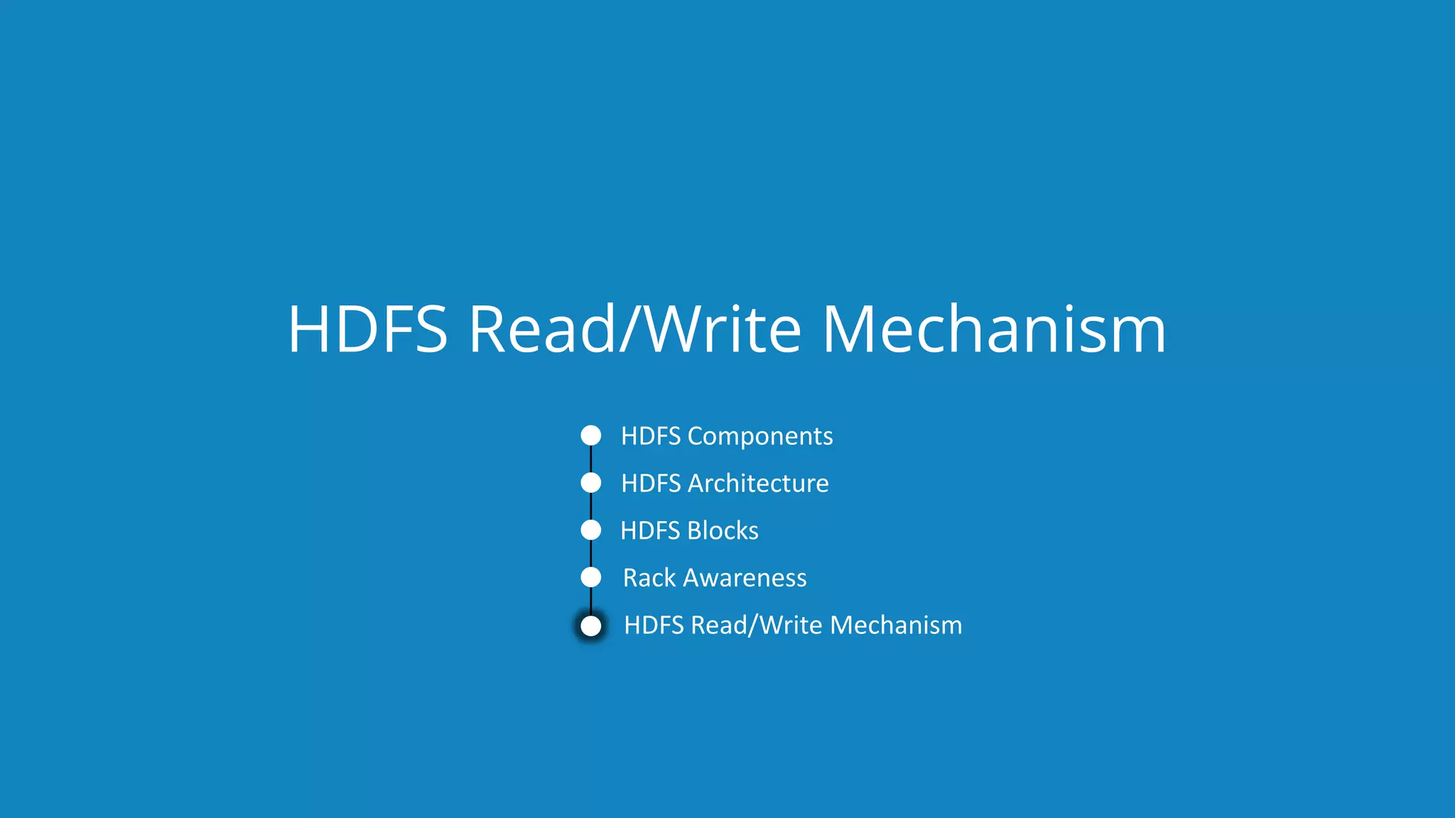 www.edureka.co/big-data-and-hadoopEDUREKA HADOOP CERTIFICATION TRAINING HDFS Read/Write Mechanism HDFS Components HDFS Architecture HDFS Blocks Rack Awareness HDFS Read/Write Mechanism 