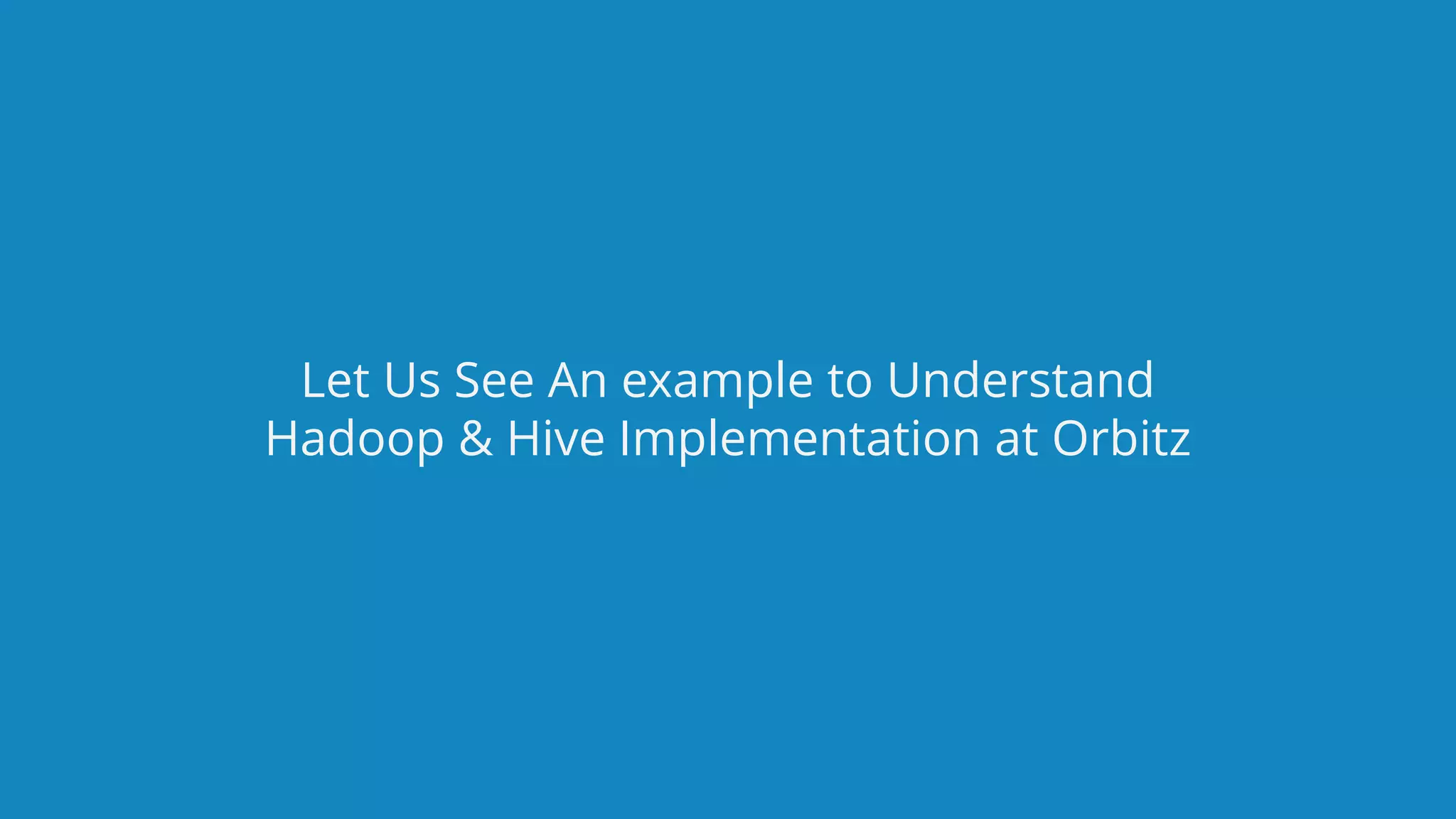 www.edureka.co/big-data-and-hadoopEDUREKA HADOOP CERTIFICATION TRAINING Let Us See An example to Understand Hadoop & Hive Implementation at Orbitz 