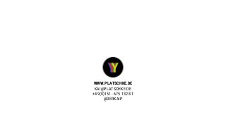 WWW.PLATSCHKE.DE
KAI@PLATSCHKE.DE
+49(0)151 - 675 132 81
@DERKAIP
 