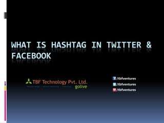 WHAT IS HASHTAG IN TWITTER &
FACEBOOK

 