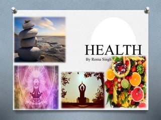 HEALTH
By Roma Singh
 