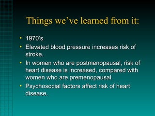 Things we’ve learned from it:Things we’ve learned from it:
• 1970’s1970’s
• Elevated blood pressure increases risk ofEleva...
