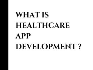 what is
healthcare
app
development ?
 