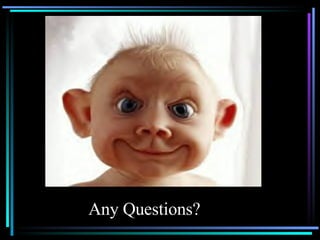 Any Questions? 