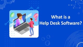What is a
Help Desk Software?
 