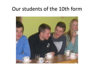 Our students of the 10th form
 