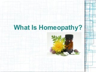 What Is Homeopathy?
 
