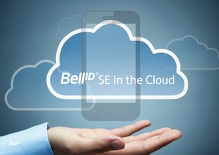Bell ID Secure Element in the
Cloud.
 