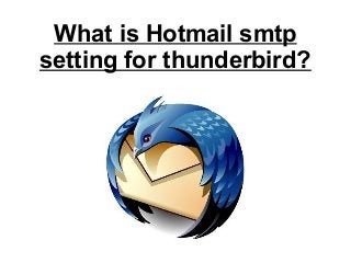 What is Hotmail smtp
setting for thunderbird?
 