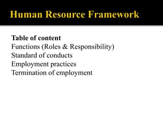 Table of content
Functions (Roles & Responsibility)
Standard of conducts
Employment practices
Termination of employment