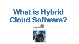 What is Hybrid
Cloud Software?
 