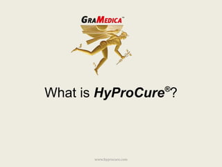 What is HyProCure®? www.hyprocure.com 