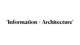 ‘Information + Architecture’
 