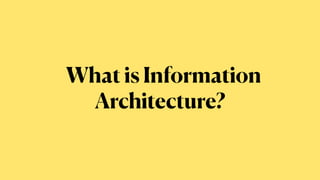What is Information
Architecture?
 