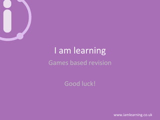 I am learning Games based revision Good luck! 