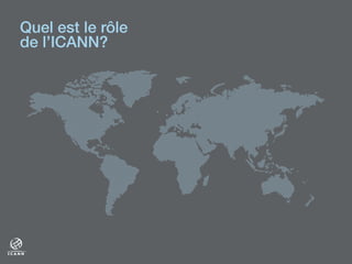 Quel est le rôle
de l’ICANN?!
 