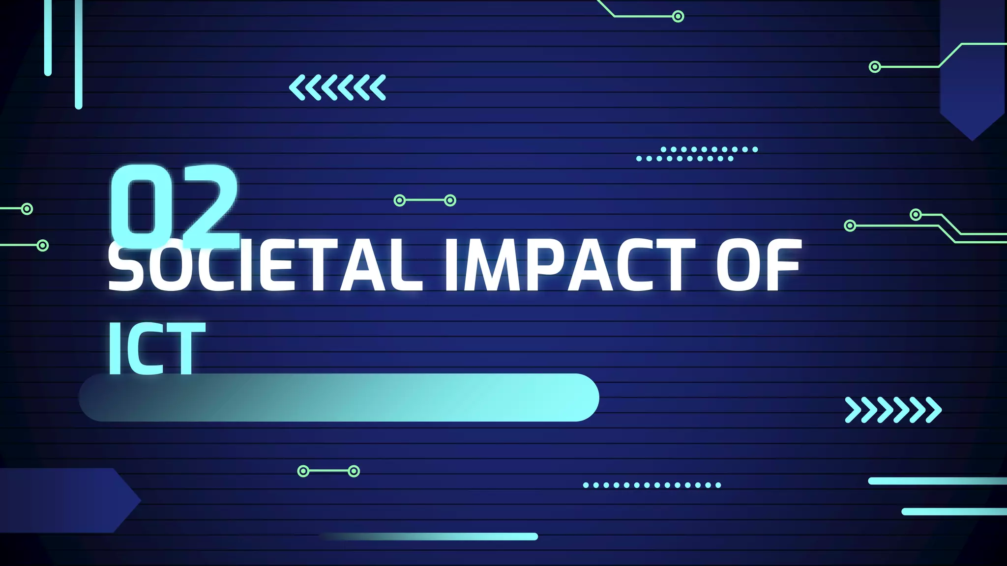 SOCIETAL IMPACT OF
ICT
02
 