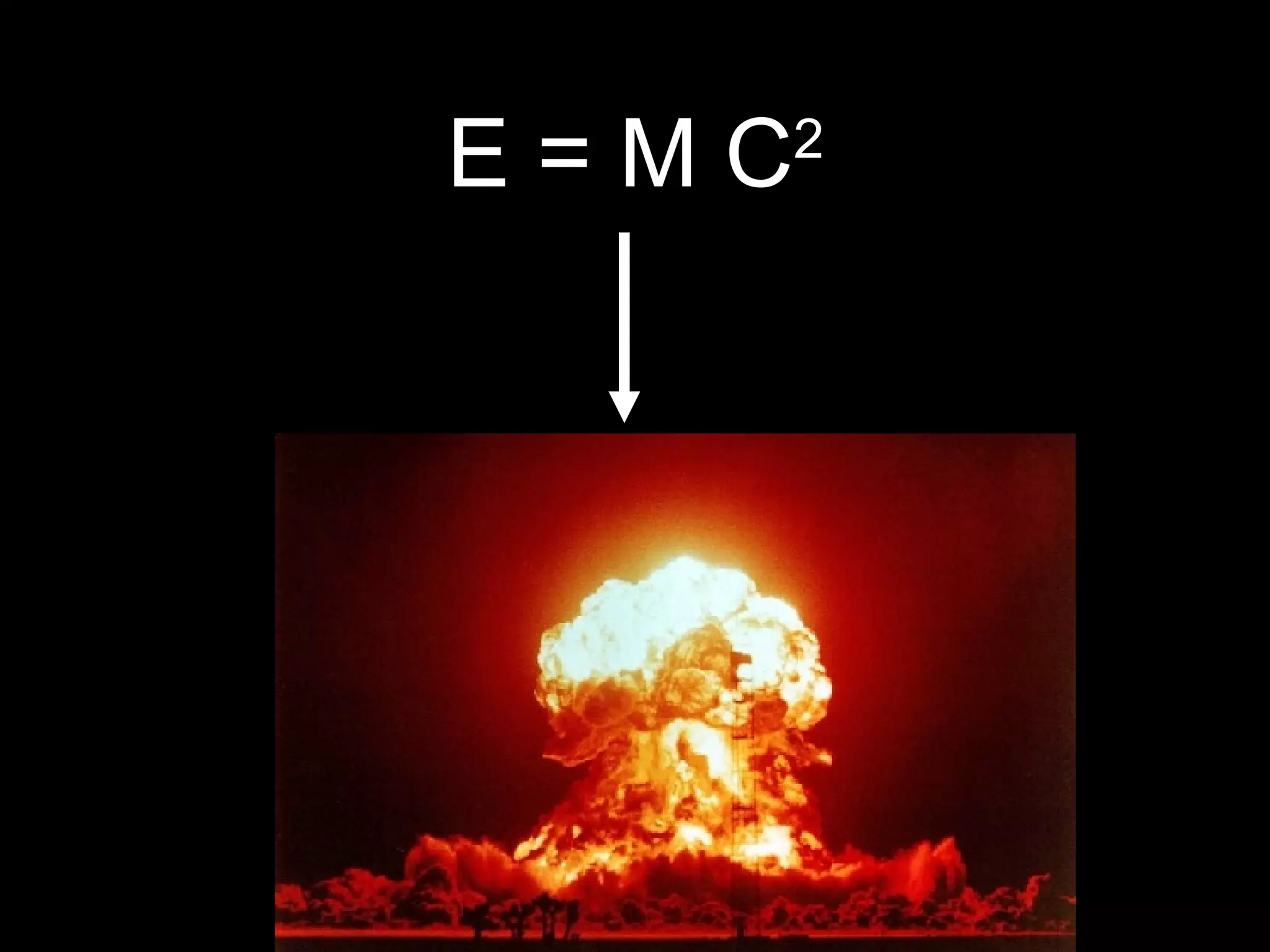 E = M C 2 