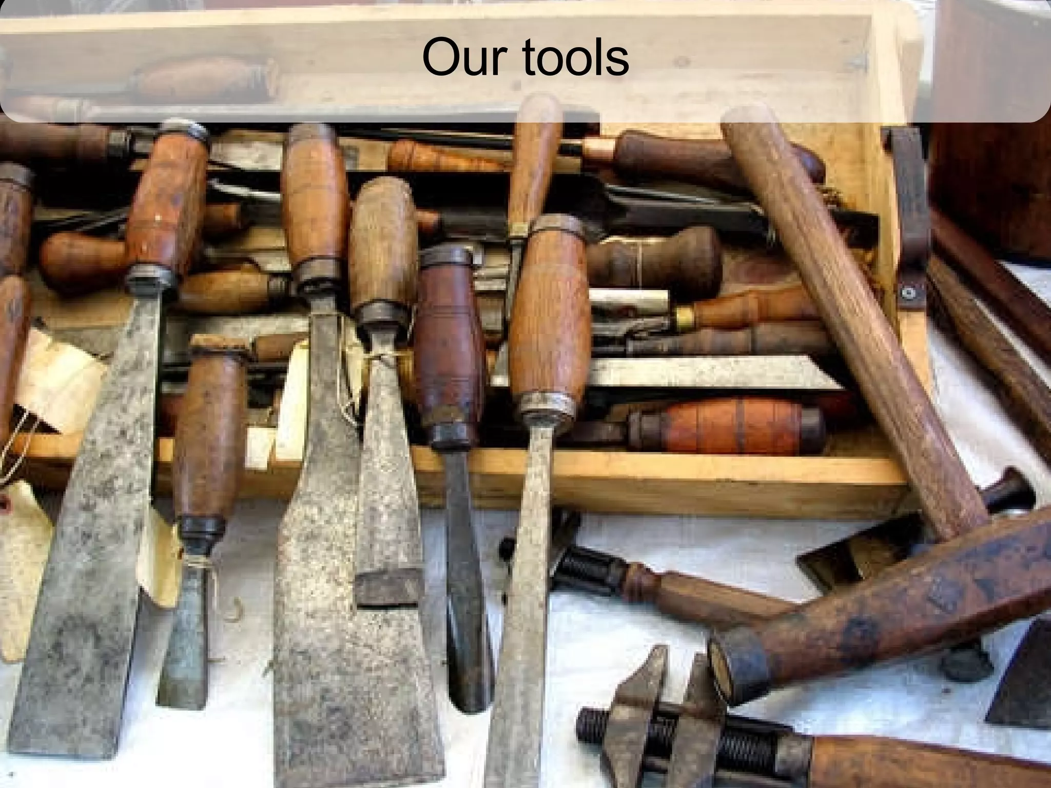 Our tools 