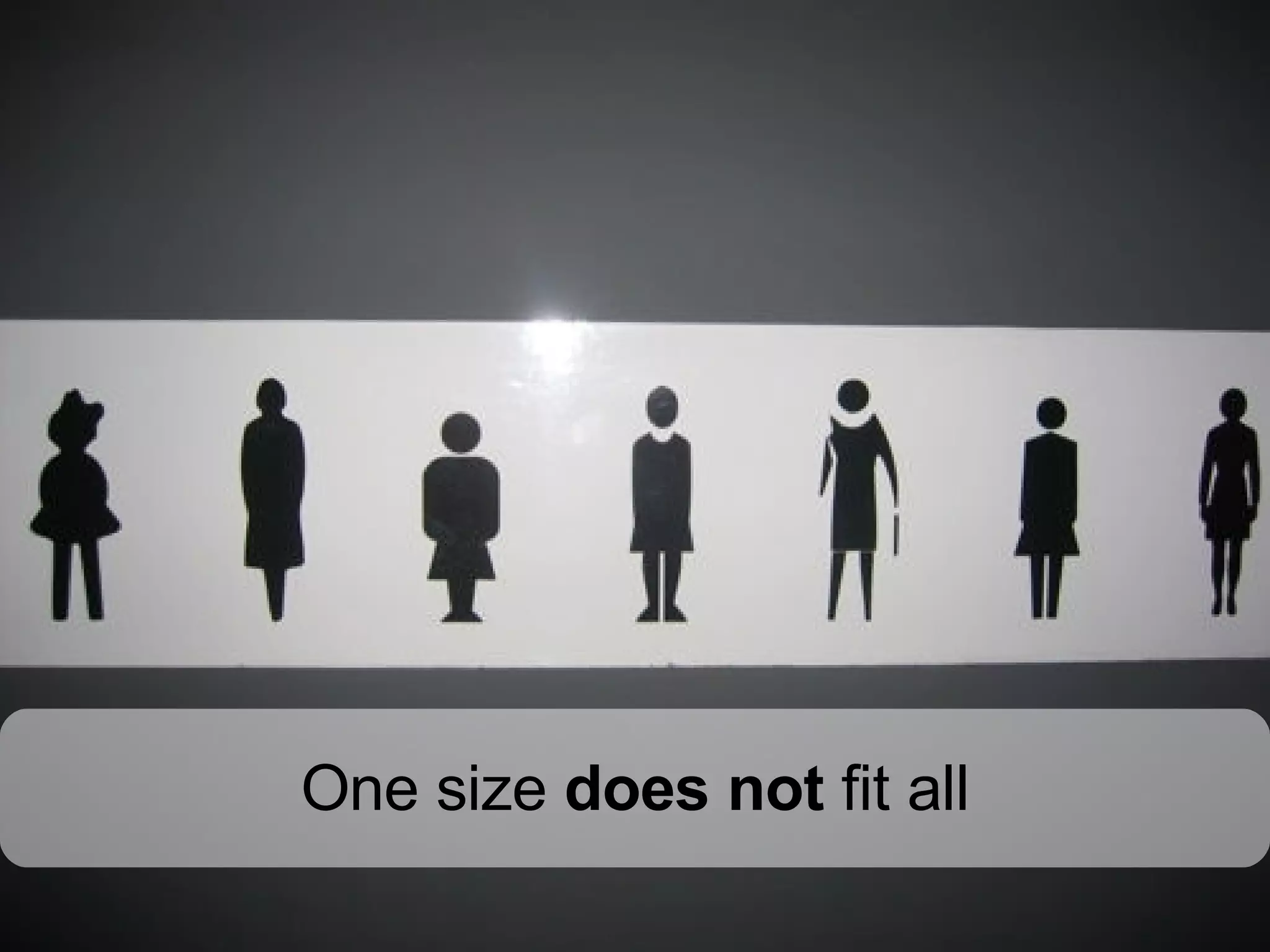 One size  does not  fit all 