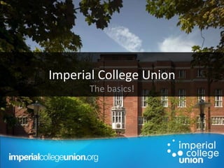 Imperial College Union The basics! 