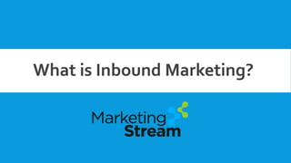 WHAT IS INBOUND MARKETING? 
What is Inbound Marketing?  