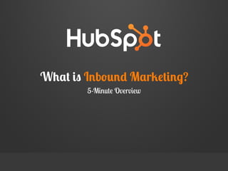 What is Inbound Marketing?
5-Minute Overview

 