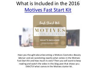 What is Included in the 2016
Motives Fast Start Kit
Have you thought about becoming a Motives Cosmetics Beauty
Advisor and are wondering exactly what comes in the Motives
Fast Start Kit and how much it costs? Then you will want to keep
reading and watch the video in this blog post that shows you
EXACTLY what comes in the Motives starter kit.
 