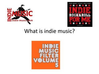 What is indie music?
 