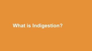 What is Indigestion?
 