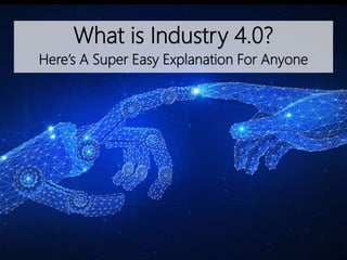 What is Industry 4.0?
Here’s A Super Easy Explanation For Anyone
 
