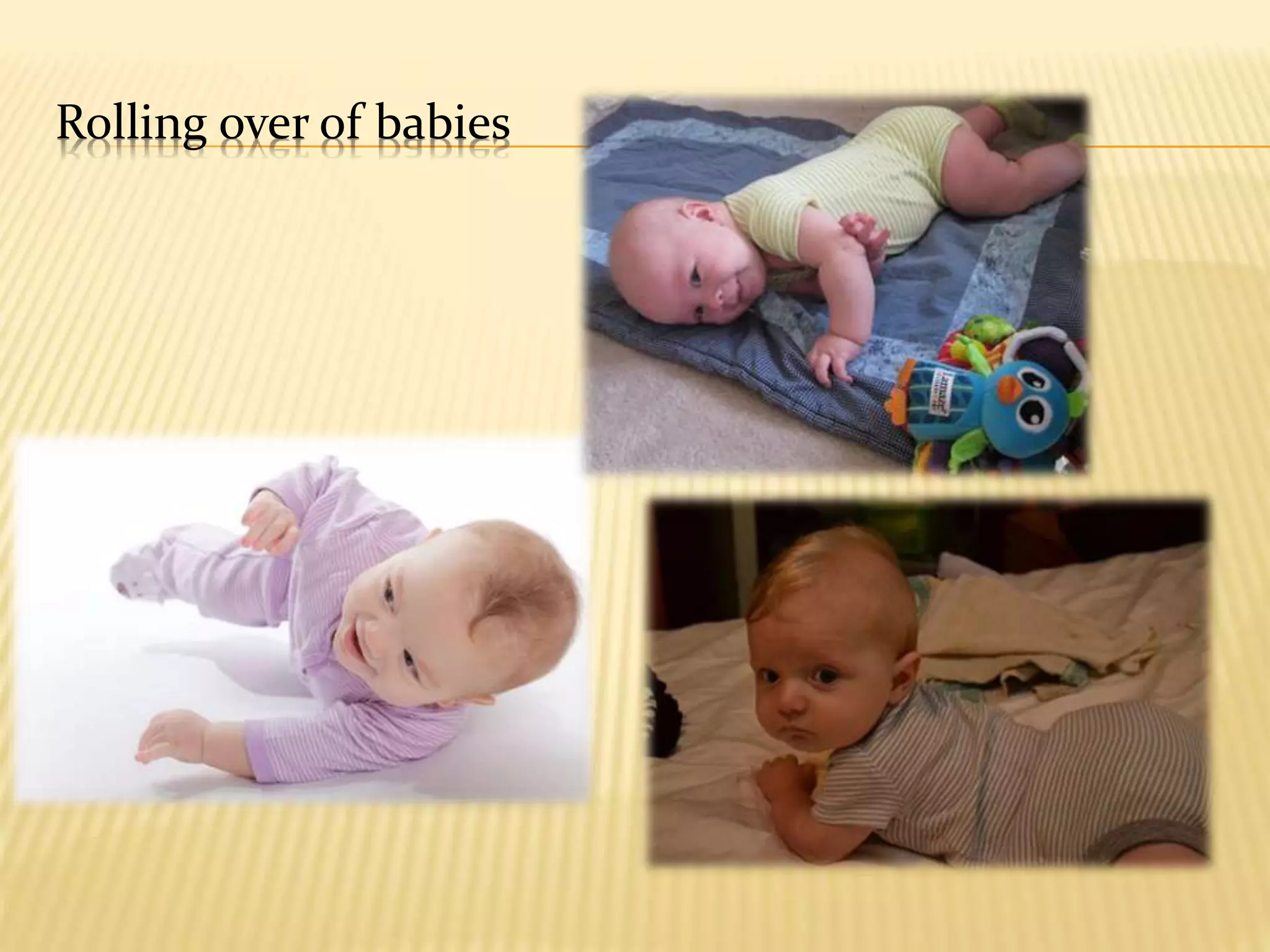 Rolling over of babies
 
