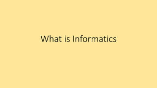 What is Informatics
 