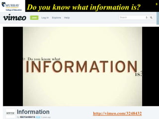 8
Do you know what information is?




                  http://vimeo.com/3248432
 