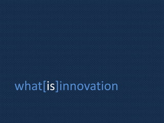 what[is]innovation

 