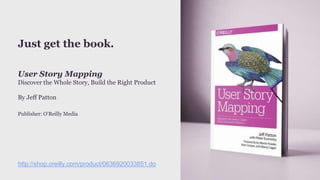 Source: User Story Mapping by Jeff Patton
 