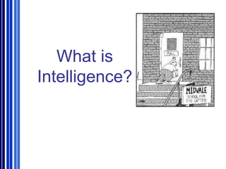 What is
Intelligence?
 