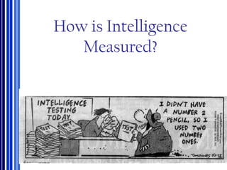 How is Intelligence
Measured?
 