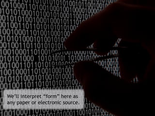 We’ll interpret “form” here as
any paper or electronic source.
 
