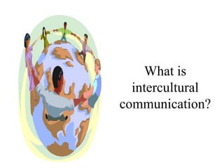 What is intercultural communication? 