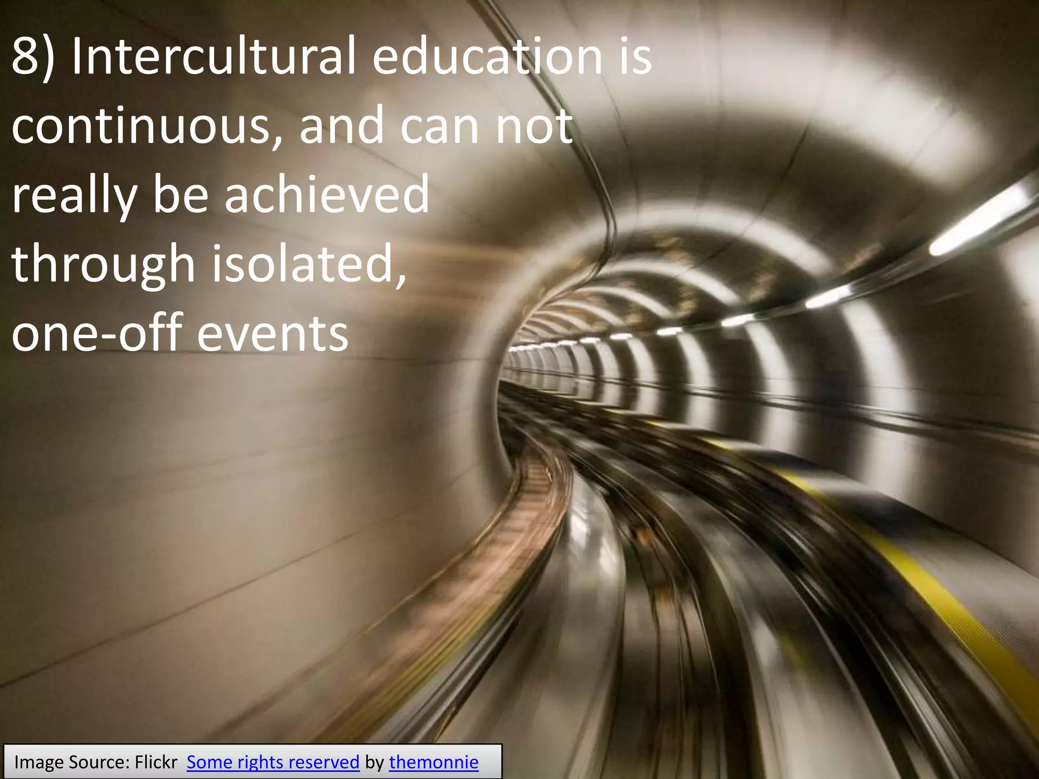 8) Intercultural education is continuous, and can not really be achieved through isolated, one-off eventsImage Source: Flickr  Some rights reserved by themonnie