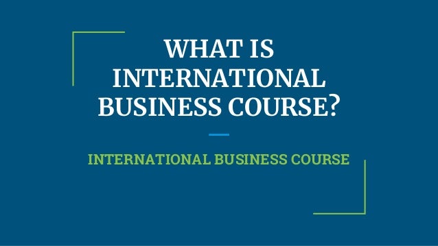 What Is International Business Course