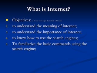 What is Internet? ,[object Object],[object Object],[object Object],[object Object],[object Object]