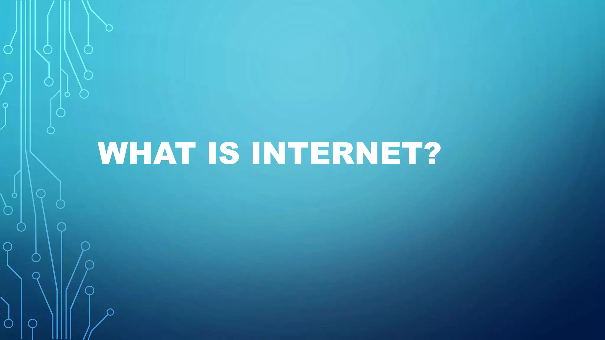 WHAT IS INTERNET?