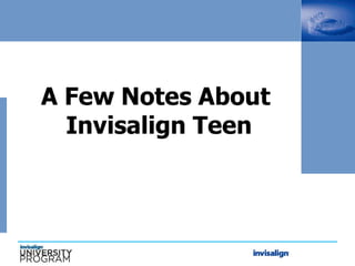 A Few Notes About
Invisalign Teen
 